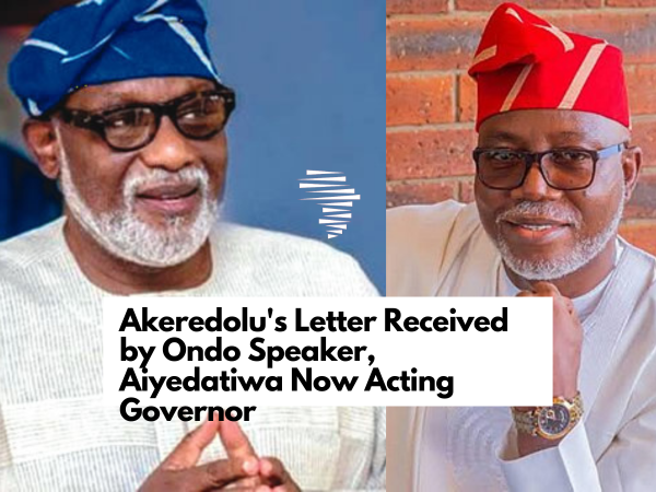 Akeredolu's Letter Received by Ondo Speaker, Aiyedatiwa Now Acting Governor